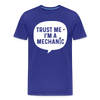 Trust Me I'm a Mechanic Funny Men's Premium T-Shirt - royal blue