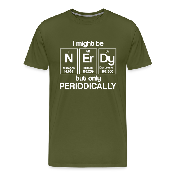 I Might be Nerdy but Only Periodically Men's Premium T-Shirt - olive green