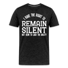 I Have the Right to Remain Silent But I Seem to Lack the Ability Men's Premium T-Shirt - charcoal grey