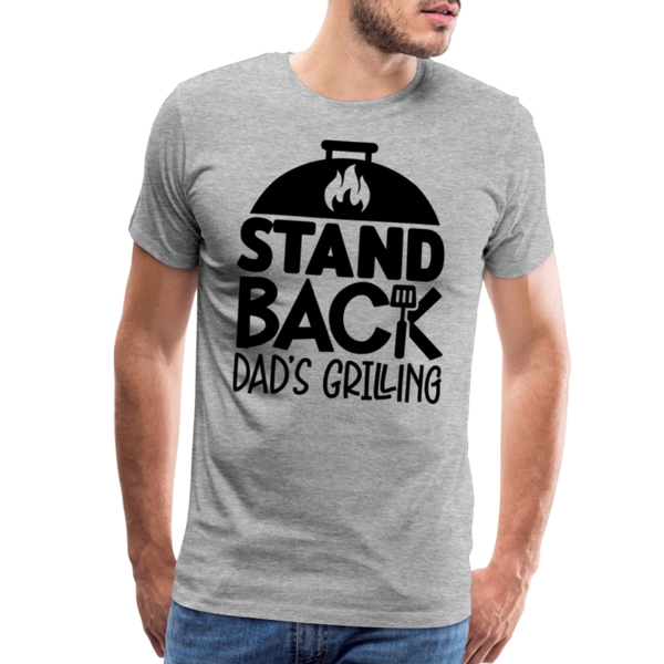 Stand Back Dad's Grilling Funny Father's Day Men's Premium T-Shirt - heather gray