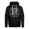 Sorry I'm Late I Didn't Want to Come Men’s Premium Hoodie - charcoal grey