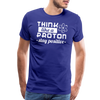 Think Like a Proton Stay Positive Men's Premium T-Shirt - royal blue