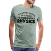 Everything Happens for a Reason. The Reason is usually Physics Men's Premium T-Shirt