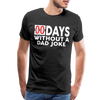 00 Days Without a Dad Joke Men's Premium T-Shirt - black