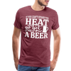 If You can't Stand the Heat go get me a Beer BBQ Men's Premium T-Shirt