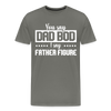 You Say Dad Bod I Say Father Figure Funny Fathers Day Men's Premium T-Shirt - asphalt gray