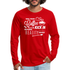 May Your Coffee Kick In Before Reality Does Men's Premium Long Sleeve T-Shirt