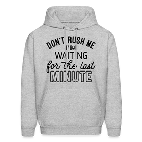 Don't Rush Me I'm Waiting For the Last Minute Men's Hoodie