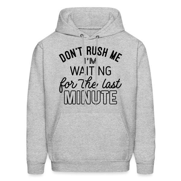 Don't Rush Me I'm Waiting For the Last Minute Men's Hoodie - heather gray