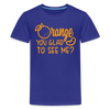Orange You Glad to See Me? Kids' Premium T-Shirt
