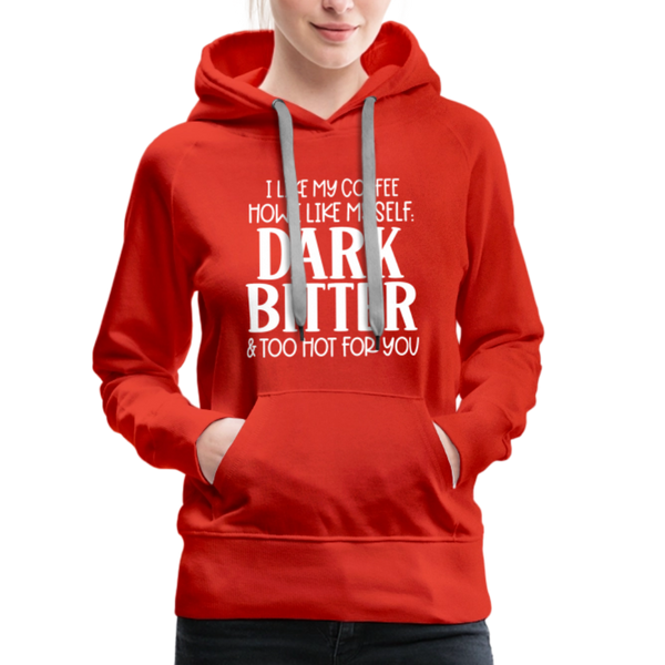 I Like My Coffee How I Like Myself Dark, Bitter and Too Hot For You Women’s Premium Hoodie - red