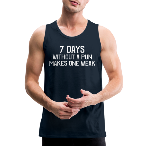 7 Days Without a Pun Makes One Weak Men’s Premium Tank - deep navy