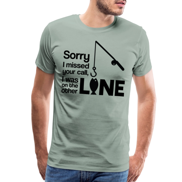Sorry I Missed Your Call, I was on the Other Line Funny Fishing Men's Premium T-Shirt - steel green