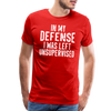 In my Defense I was left Unsupervised Men's Premium T-Shirt - red