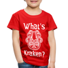 What's Kraken? Toddler Premium T-Shirt - red