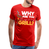 Why are you all up in my Grill? Funny BBQ Men's Premium T-Shirt - red