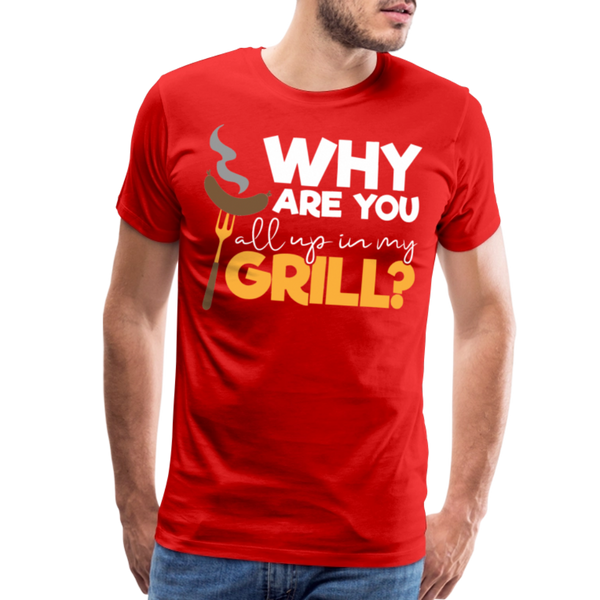 Why are you all up in my Grill? Funny BBQ Men's Premium T-Shirt - red