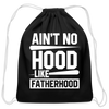 Ain't No Hood Like Fatherhood Funny Cotton Drawstring Bag - black