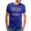 I Either Drink Coffee or Say Bad Words Men's Premium T-Shirt - royal blue