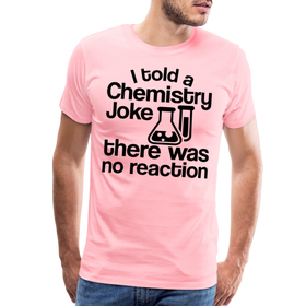 I Told a Chemistry Joke There was No Reacton Science Joke Men's Premium T-Shirt
