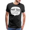 I've Got Duct Tape Let's Assume I Can Fix Anything Men's Premium T-Shirt