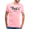 That's What She Said Funny Men's Premium T-Shirt