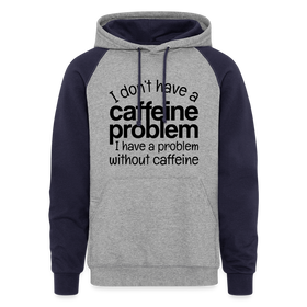 I don't Have a Caffeine Problem I Have a Problem Without Caffeine Colorblock Hoodie
