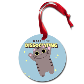 Funny Cat Wait, I'm Dissociating Holiday Ornament