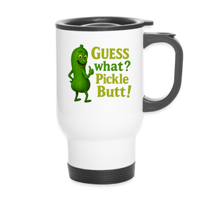 Guess What? Pickle Butt! Funny Travel Mug