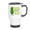 Guess What? Pickle Butt! Funny Travel Mug