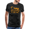 Orange You Glad to See Me? Men's Premium T-Shirt