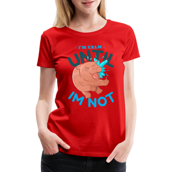 Funny Hippo I'm Calm Until I'm Not Women’s Premium T-Shirt - red