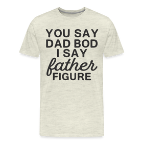 You Say Dad Bod I Say Father Figure Funny Fathers Day Men's Premium T-Shirt