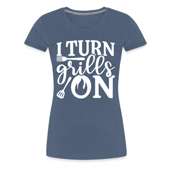 I Turn Grills On Funny BBQ Grilling Women’s Premium T-Shirt - heather blue