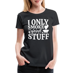 I Only Smoke the Good Stuff BBQ Women’s Premium T-Shirt