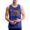 Orange You Glad to See Me? Men’s Premium Tank - royal blue
