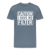 Caution I Have No Filter Men's Premium T-Shirt - steel blue