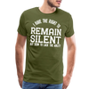 I Have the Right to Remain Silent But I Seem to Lack the Ability Men's Premium T-Shirt - olive green