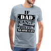 If Dad Can't Fix it No One Can Men's Premium T-Shirt