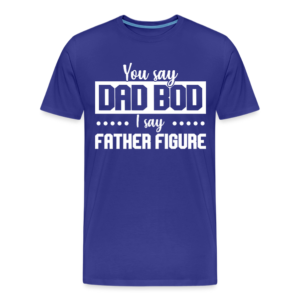 You Say Dad Bod I Say Father Figure Funny Fathers Day Men's Premium T-Shirt - royal blue