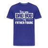 You Say Dad Bod I Say Father Figure Funny Fathers Day Men's Premium T-Shirt