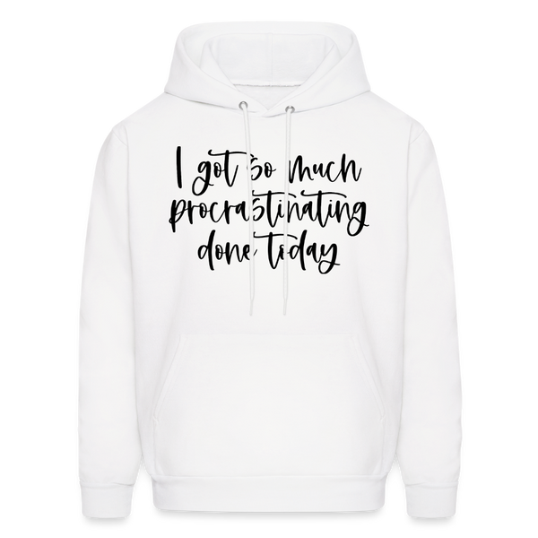 I Got So Much Procrastinating Done Today Men's Hoodie - white