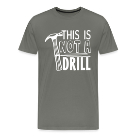 This is Not a Drill Men's Premium T-Shirt