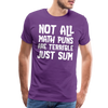 Not All Math Puns Are Terrible Just Sum Men's Premium T-Shirt - purple