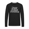 Busy Doing Nothing Men's Premium Long Sleeve T-Shirt - black