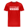 Don't be Afraid to Take Whisks Men's Premium T-Shirt - red