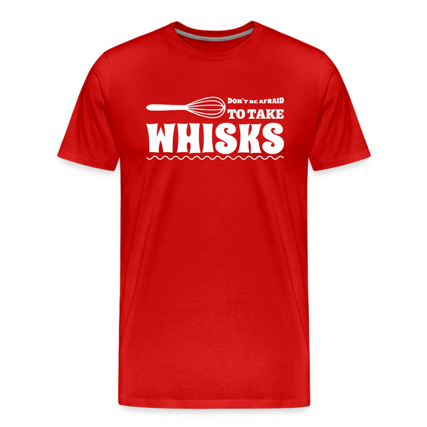 Don't be Afraid to Take Whisks Men's Premium T-Shirt - red