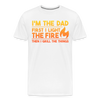 I'm the Dad First I Light the Fire Then I Grill the Things BBQ Men's Premium T-Shirt - white