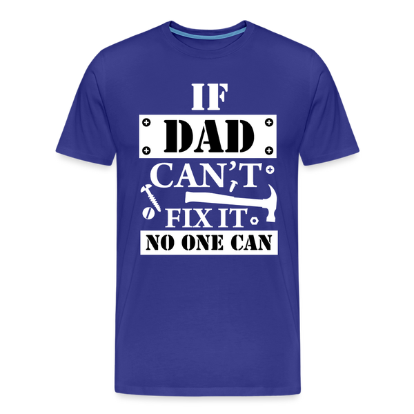 If Dad Can't Fix it No One Can Men's Premium T-Shirt - royal blue