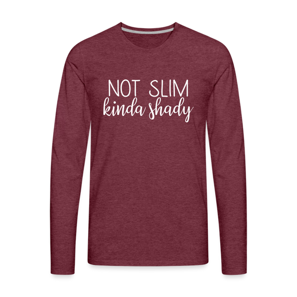 Not Slim Kinda Shady Men's Premium Long Sleeve T-Shirt - heather burgundy